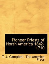 Pioneer Priests of North America 1642-1710