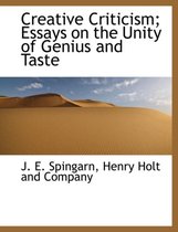 Creative Criticism; Essays on the Unity of Genius and Taste