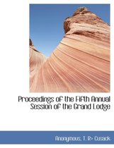 Proceedings of the Fifth Annual Session of the Grand Lodge