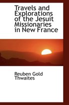 Travels and Explorations of the Jesuit Missionaries in New France