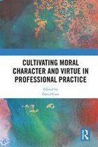 Routledge Research in Character and Virtue Education - Cultivating Moral Character and Virtue in Professional Practice