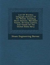 List of Wireless Telegraph Stations of the World, Including Shore Stations, Merchant Vessels, Revenue Cutters, and Vessels of the United States Navy