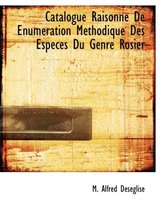 Catalogue Raisonn de Num Ration M Thodique Des ESP Ces Du Genre Rosier