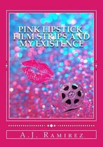 Pink Lipstick, Film Strips and My Existence