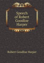 Speech of Robert Goodloe Harper