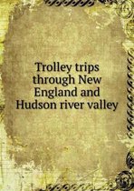 Trolley trips through New England and Hudson river valley