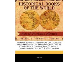 Primary Sources, Historical Collections-The Rambles of the Emperor Ching Tih in K Ang Nan. a Chinese Tale, Volume II