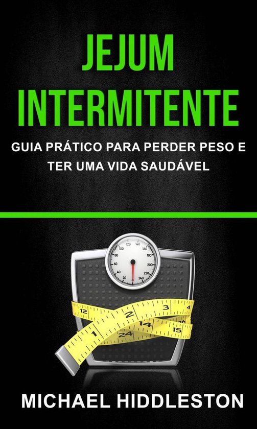 Jejum Intermitente: Guia Prático para Perder Peso e Ter Uma ... - cover