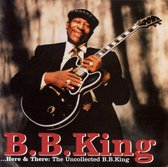 Here & There: The Uncollected B.B. King...