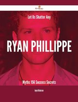 Let Us Shatter Any Ryan Phillippe Myths - 156 Success Secrets