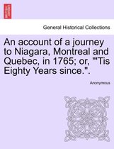 An Account of a Journey to Niagara, Montreal and Quebec, in 1765; Or, 'tis Eighty Years Since..