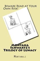 Montana Schwartz's Trilogy of Lunacy