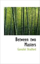 Between Two Masters