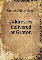 Addresses delivered at Groton