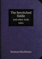The bewitched fiddle and other Irish tales