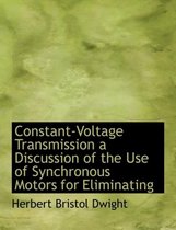 Constant-Voltage Transmission a Discussion of the Use of Synchronous Motors for Eliminating