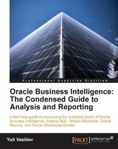 Oracle Business Intelligence : The Condensed Guide to Analysis and Reporting
