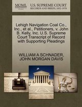 Lehigh Navigation Coal Co., Inc., et al., Petitioners, V. John B. Kelly, Inc. U.S. Supreme Court Transcript of Record with Supporting Pleadings