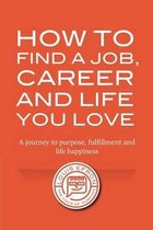 How to Find a Job, Career and Life You Love