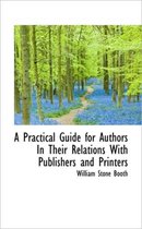 A Practical Guide for Authors in Their Relations with Publishers and Printers