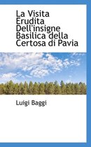 La Visita Erudita Dell'insigne Basilica Della Certosa Di Pavia