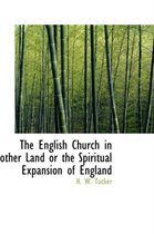 The English Church in Other Land or the Spiritual Expansion of England