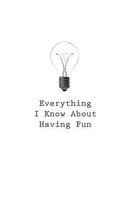 Everything I Know about Having Fun