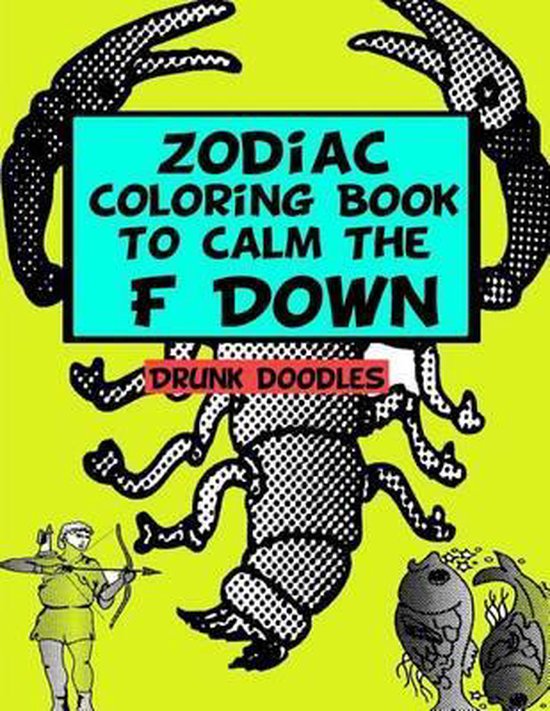 Zodiac Coloring Book To Calm The F Down, Drunk Doodles 9781530331482