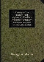 History of the Eighty-first regiment of Indiana volunteer infantry In the great war of the rebellion, 1861 to 1865