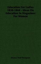 Education For Ladies 1830-1860 - Ideas On Education In Magazines For Women