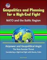Geopolitics and Planning for a High-End Fight: NATO and the Baltic Region, Airpower and Geopolitical Angst, The New Russian Threat, Considering a High-End Fight with Russia, Putin