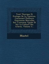 Trait Th Orique Et Pratique de La V G Tation, Contenant Plusieurs Exp Riences Nouvelles Sur L' Conomie V G Tale Et Sur La Culture Des Arbres, Volume 3