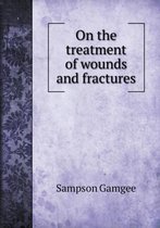 On the treatment of wounds and fractures