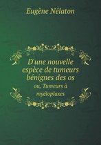 D'une nouvelle espece de tumeurs benignes des os ou, Tumeurs a myeloplaxes