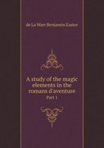 A study of the magic elements in the romans d'aventure Part 1