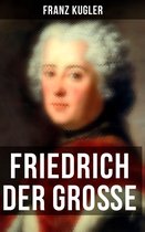 Friedrich der Große (Vollständige Ausgabe)