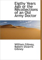 Eigthy Years Ago or the Recollections of an Old Army Doctor