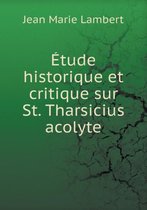 Etude historique et critique sur St. Tharsicius acolyte