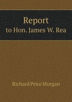 Report to Hon. James W. Rea