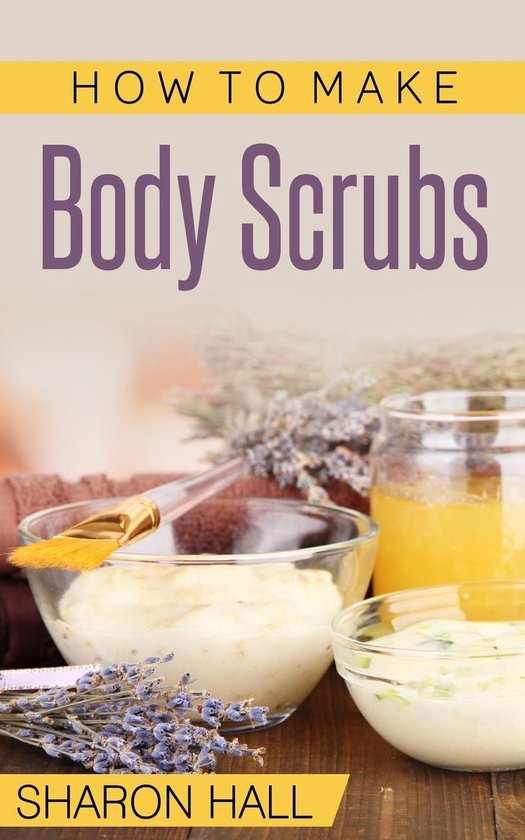 Skin Care Guides 3 How To Make Body Scrubs (ebook), Sharon Hall
