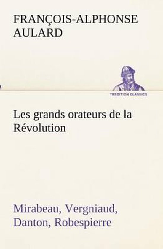 Bol Com Les Grands Orateurs De La R Volution Mirabeau Vergniaud Danton Robespierre