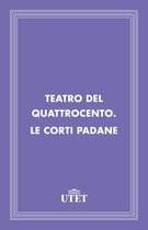 CLASSICI - Italiani - Teatro del Quattrocento. Le corti padane