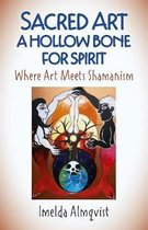 Sacred Art – A Hollow Bone for Spirit – Where Art Meets Shamanism