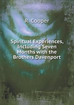 Spiritual Experiences, Including Seven Months with the Brothers Davenport