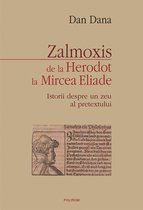 Historia - Zalmoxis de la Herodot la Mircea Eliade: Istorii despre un zeu al pretextului