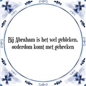 Tegeltje met Spreuk (50 jaar Abraham cadeau): Bij Abraham is het wel gebleken, ouderdom komt met gebreken + Cadeau verpakking & Plakhanger