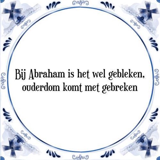Voel me slecht Groenland krijgen Tegeltje met Spreuk (50 jaar Abraham cadeau): Bij Abraham is het wel  gebleken,... | bol.com