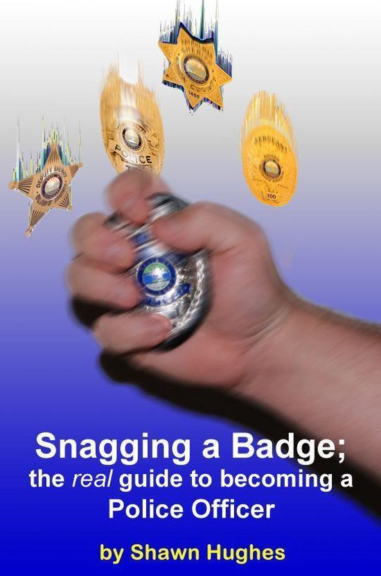 Snagging a Badge; the real Guide to Becoming a Police Office ... - cover