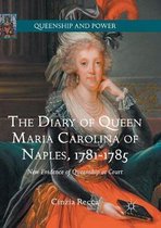 Queenship and Power-The Diary of Queen Maria Carolina of Naples, 1781-1785