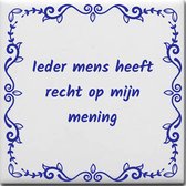 Wijsheden tegeltje met spreuk over Overig: Ieder mens heeft recht op mijn mening